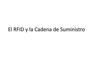 El RFID y la Cadena de Suministro

 