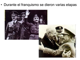 Durante el franquismo se dieron varias etapas 