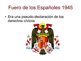 Fuero de los Españoles 1945 Era una pseudo-declaración de los derechos cívicos 