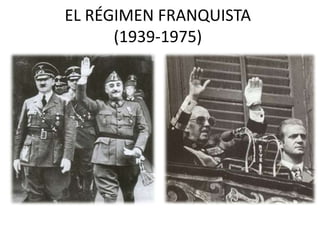 EL RÉGIMEN FRANQUISTA
      (1939-1975)
 