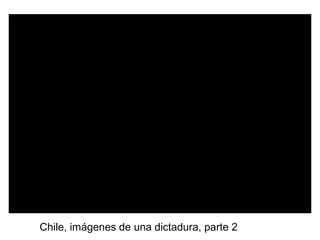 Chile, imágenes de una dictadura, parte 2
 