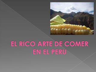 EL RICO ARTE DE COMER EN EL PERU 