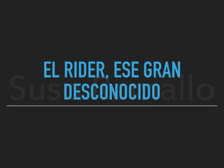 EL RIDER, ESE GRAN
DESCONOCIDOSuso Ramallo
 