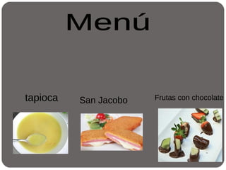 tapioca Frutas con chocolateSan Jacobo
 