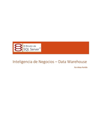 Inteligencia de Negocios – Data Warehouse
Por Ahias Portillo

 