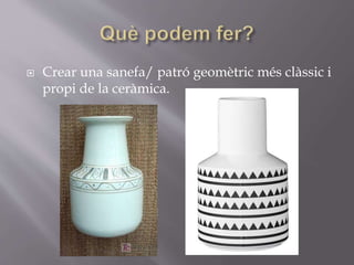  Crear una sanefa/ patró geomètric més clàssic i
propi de la ceràmica.
 