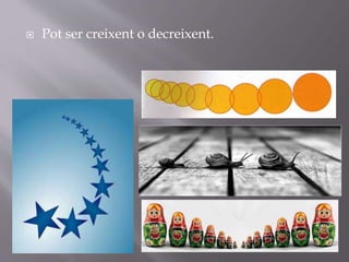 Pot ser creixent o decreixent.
 