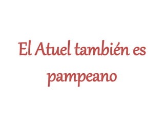 El Atuel también es
pampeano
 