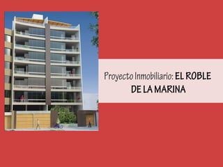 Proyecto Inmobiliario: EL ROBLE
DE LA MARINA

 