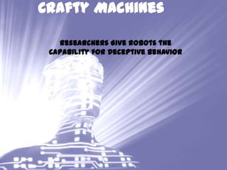 Crafty Machines Researchers Give Robots the Capability for Deceptive Behavior 