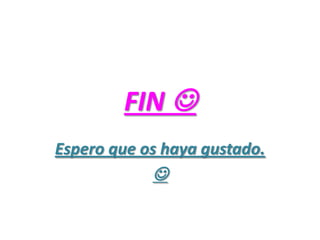 FIN 
Espero que os haya gustado.

 