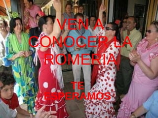 VEN A CONOCER LA ROMERIA TE ESPERAMOS 
