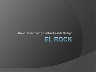EL ROCK Álvaro Costa López y Cristian Casilda Gallego  