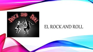 EL ROCK AND ROLL
 