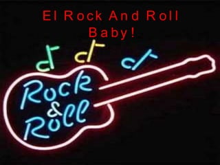 El Rock And Roll Baby! 