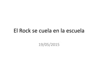 El Rock se cuela en la escuela
19/05/2015
 