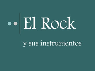 El Rock y sus instrumentos 