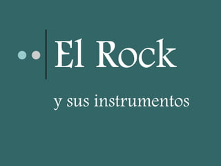 El Rock y sus instrumentos 