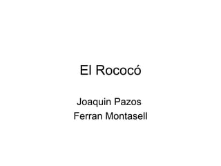 El Rococó

 Joaquin Pazos
Ferran Montasell
 