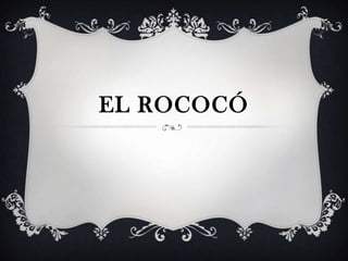 EL ROCOCÓ
 