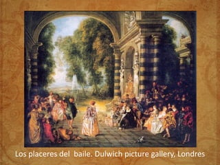 Los placeres del baile. Dulwich picture gallery, Londres
 