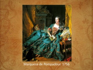 Marquesa de Pompadour. 1756
 
