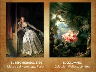 EL BESO ROBADO. 1790              EL COLUMPIO.
Museo del Hermitage, Rusia.   Colección Wallace, Londres
 