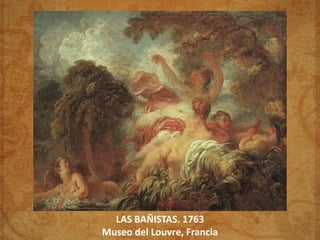 LAS BAÑISTAS. 1763
Museo del Louvre, Francia
 