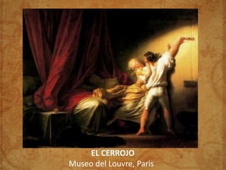 EL CERROJO
Museo del Louvre, Paris
 