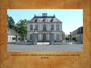 François de Cuvilliés. Pabellon de los Palacios de Augustusburg y Falkenlust
                                  en Brühl.
 