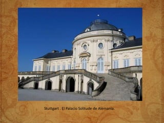 Stuttgart . El Palacio Solitude de Alemania.
 