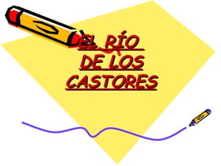 EL RÍO  DE LOS CASTORES 