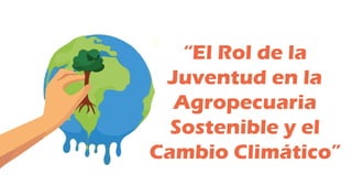 El Rol de la Juventud en la Agropecuaria Sostenible y el Cambio ...
