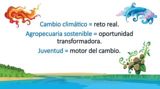 El Rol de la Juventud en la Agropecuaria Sostenible y el Cambio ...
