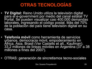 OTRAS TECNOLOGÍAS <ul><li>TV Digital:  Reino Unido utiliza la televisión digital para el e-government por medio del canal ...
