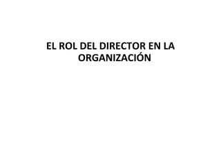 EL ROL DEL DIRECTOR EN LA ORGANIZACIÓN 