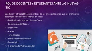 EL ROL DEL DOCENTE Y LOS ESTUDIANTES ANTE LAS TICS | PPTX