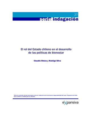   
                                                                                                                                                             27
El rol del Estado chileno en el desarrollo
de las políticas de bienestar
Claudio Olmos y Rodrigo Silva
 