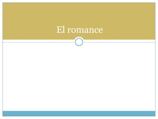 El romance
 