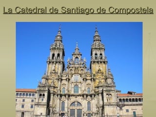 La Catedral de Santiago de Compostela 
