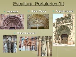 Escultura. Portalades (II) Arquivolta Conjunt complet Llinda i Timpà Mainell i brancals 
