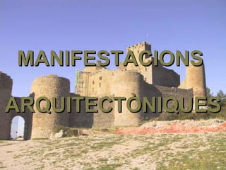 MANIFESTACIONS  ARQUITECTÒNIQUES 