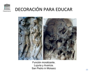 Claseshistoria
Función moralizante.
Lujuria y Avaricia.
San Pedro in Moisacc
DECORACIÓN PARA EDUCAR
 