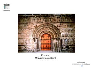 Claseshistoria
Historia del Arte
© 2006 Guillermo Méndez Zapata
Portada.
Monasterio de Ripoll
 