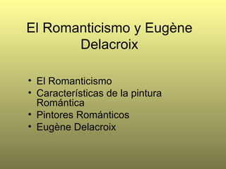 El Romanticismo y Eugène Delacroix ,[object Object],[object Object],[object Object],[object Object]
