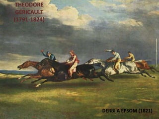 Júlia López Valera
THEODORE
GÉRICAULT
(1791-1824)
DERBI A EPSOM (1821)
 