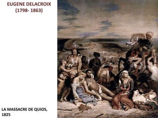 Júlia López Valera
EUGENE DELACROIX
(1798- 1863)
LA MASSACRE DE QUIOS,
1825
 