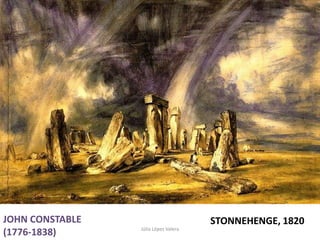 Júlia López Valera
JOHN CONSTABLE
(1776-1838)
STONNEHENGE, 1820
 