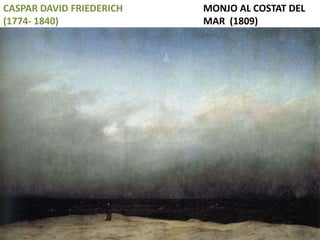 Júlia López Valera
CASPAR DAVID FRIEDERICH
(1774- 1840)
MONJO AL COSTAT DEL
MAR (1809)
 