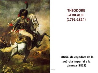 Júlia López Valera
THEODORE
GÉRICAULT
(1791-1824)
 